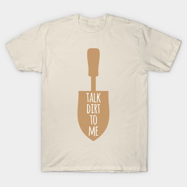 Talk Dirt To Me T-Shirt by oddmatter